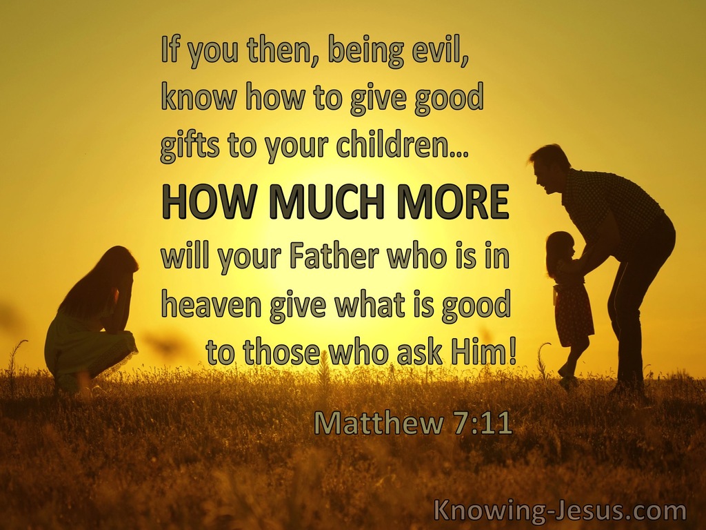Matthew 7:11 How Much More Will Your Father Give Good Things To Those Who Ask Him (yellow)